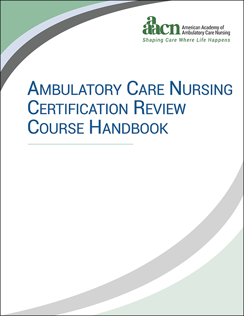Ambulatory Care Nursing Certification Review Handbook