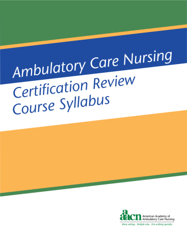 Ambulatory Care Nursing Certification Review Course Syllabus, 2018